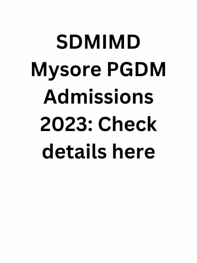 Sdmimd Mysore Pgdm Admissions Check Details Here