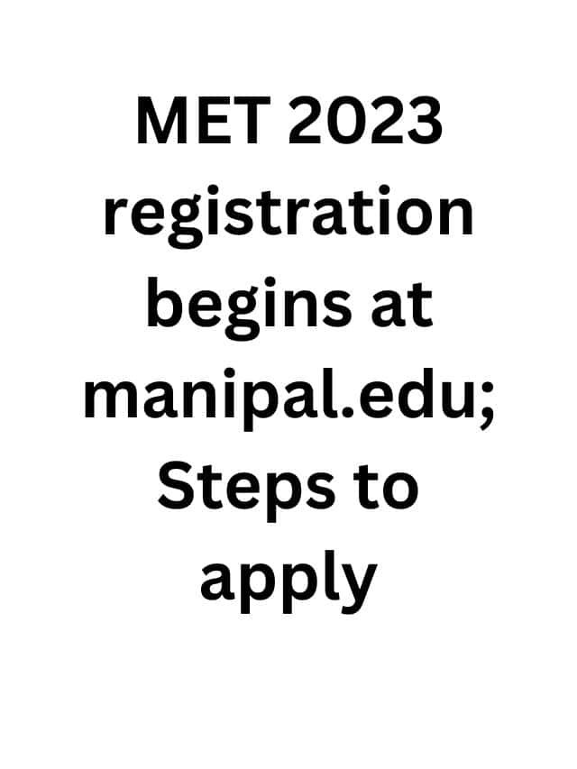 MET 2023 Registration Begins At Manipal.edu; Steps To Apply