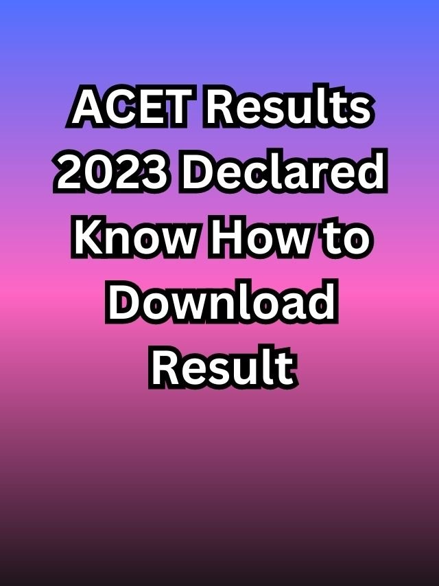 ACET Results 2023 Declared Know How To Download Result