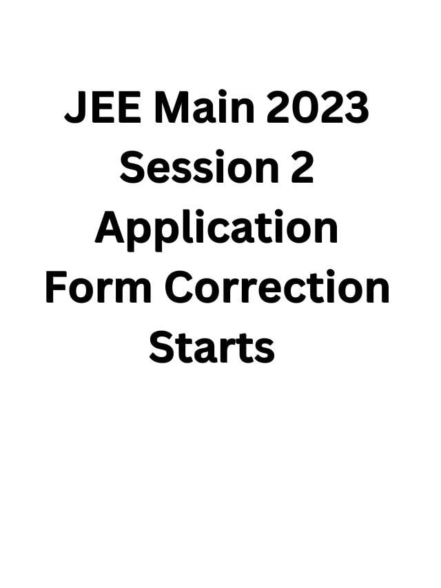 JEE Main 2023 Application Form Correction Starts For Session 2