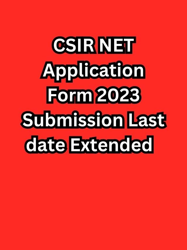 Csir Net Application Form Submission Last Date Extended Check More Details