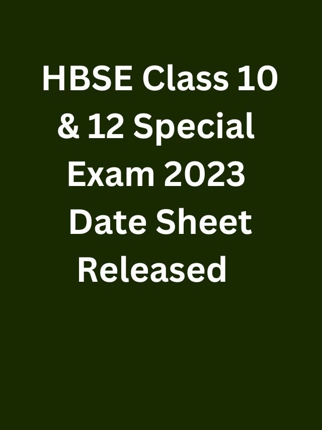 HBSE Class 10 & 12 special exam 2023 date sheet released check exam dates