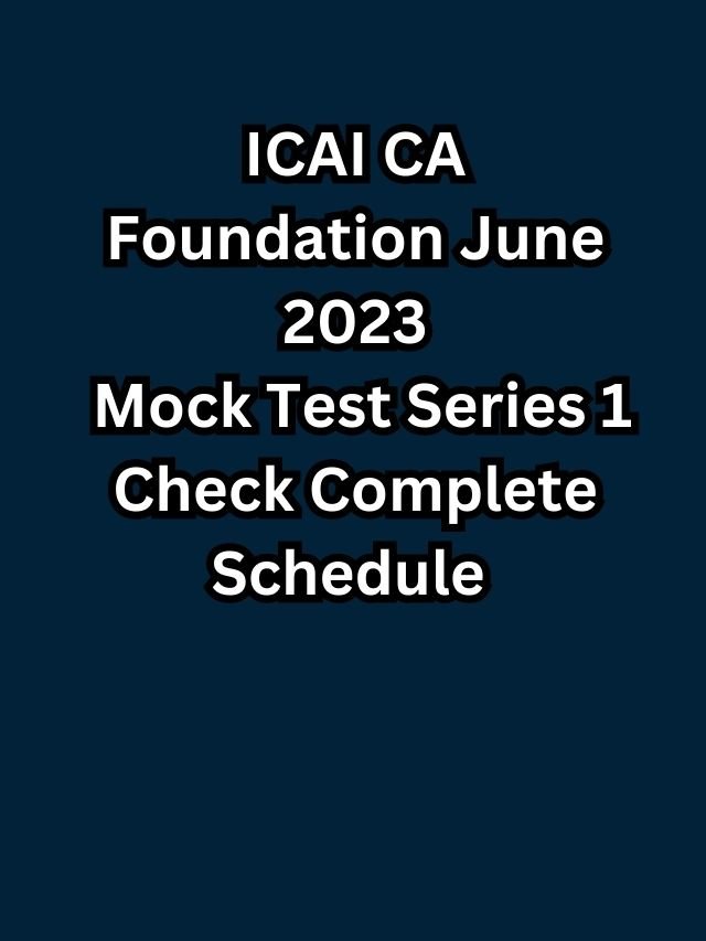 ICAI CA Foundation June 2023 mock test series 1 check here complete schedule