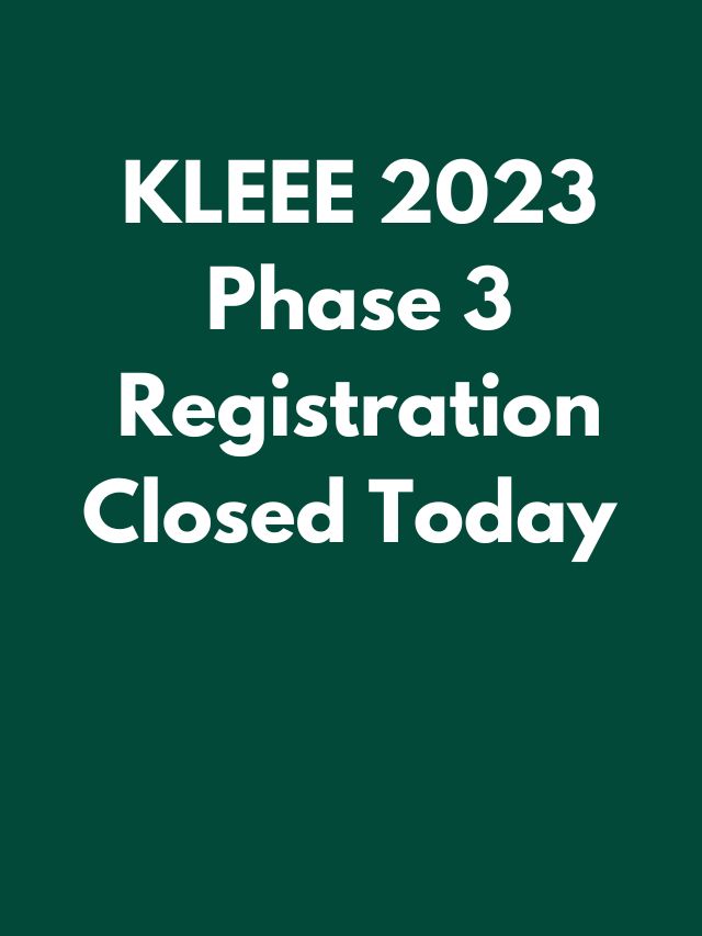 KLEEE 2023 phase 3 registration closed today know how to register