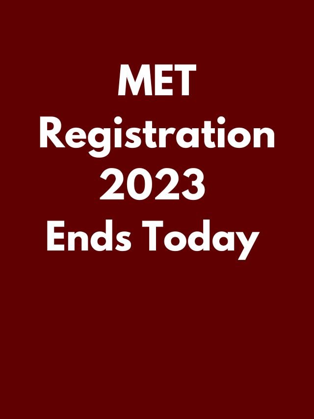 MET registration 2023 ends today know how to register MET