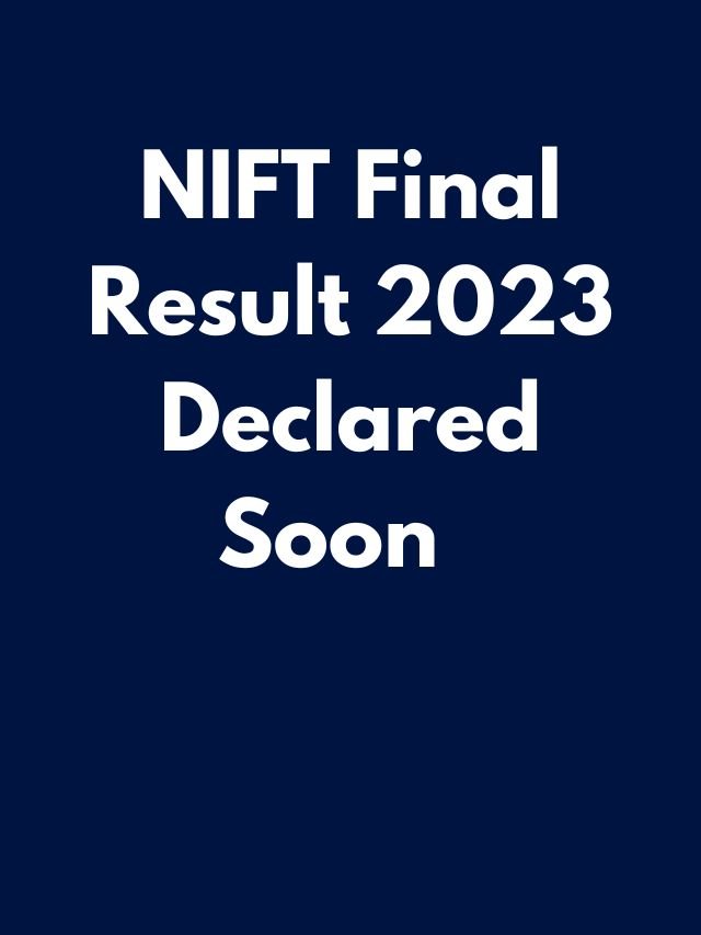 NIFT final result 2023 declared soon know how to download result